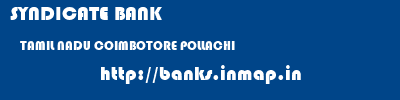 SYNDICATE BANK  TAMIL NADU COIMBOTORE POLLACHI   banks information 